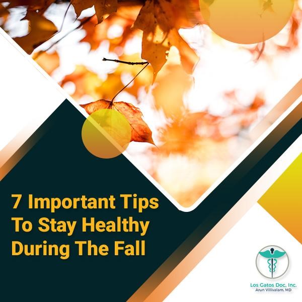 7 Important Tips to Stay Healthy During the Fall - Los Gatos Doc