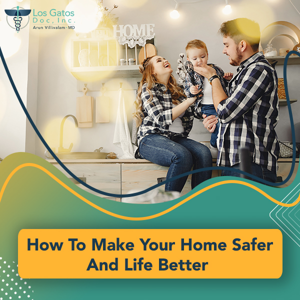 How To Make Your Home Safer And Life Better